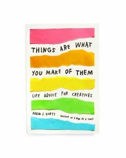 Adam J. Kurtz Home Things Are What You Make Of Them: Life Advice For Creatives Book