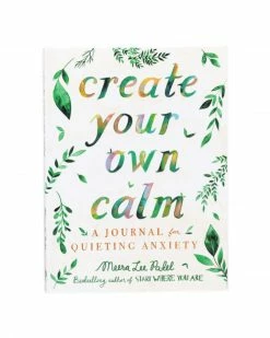 Meera Lee Patel Create Your Own Calm: A Journal For Quieting Anxiety Home