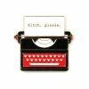 Badaboöm Studio Pins + Patches Bitch, Please Typewriter Pin