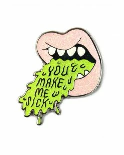Sick Girls Enamel Pins + Buttons You Make Me Sick Pin