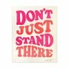 And Here We Are Don't Just Stand There Letterpress Art Print (8" X 10") Indie Art Prints
