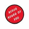 No Fun Press Embroidered Patches Never Heard Of You Patch