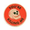 Badaboöm Studio You're Killing Me Patch Pins + Patches