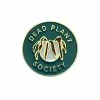 And Here We Are Dead Plant Society Pin Pins + Patches