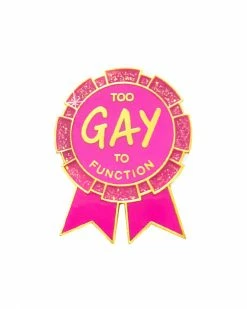 GAYPIN' Too Gay To Function Ribbon Pin