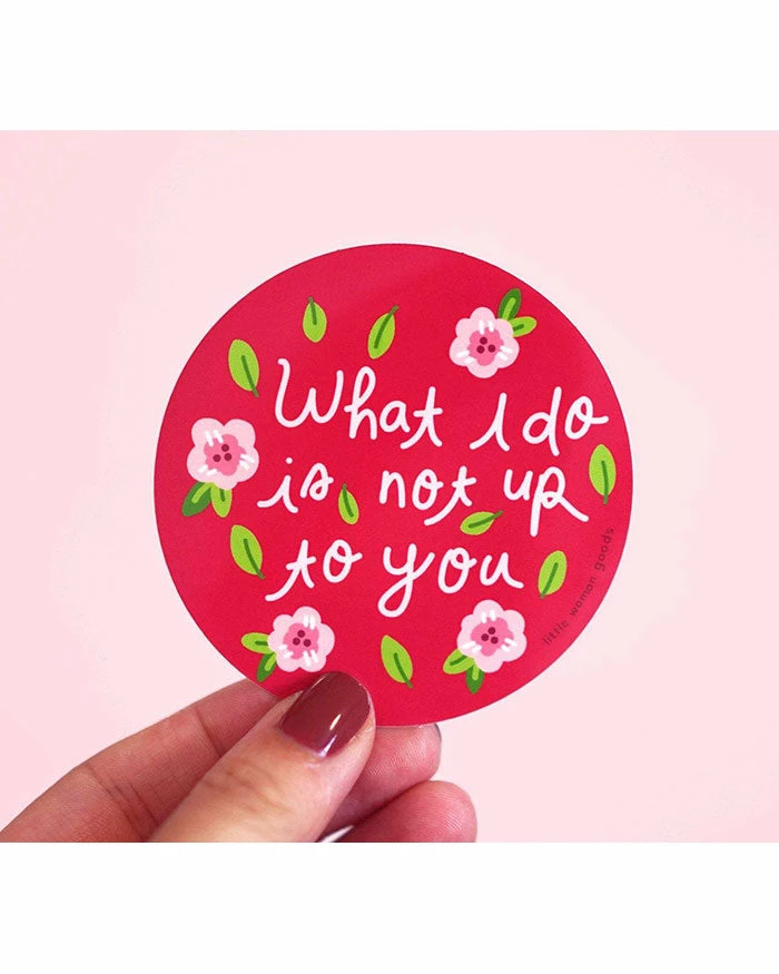 Little Woman Goods What I Do Is Not Up To You Sticker 2 Little Woman Goods What I Do Is Not Up To You Sticker